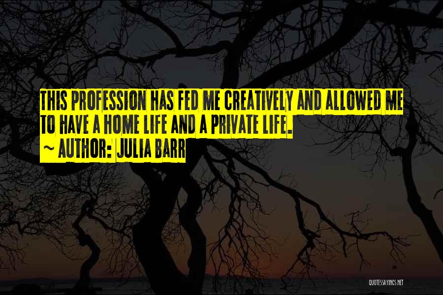 Life Profession Quotes By Julia Barr