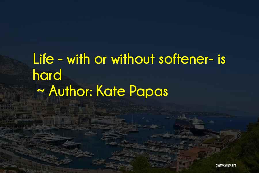 Life Proverbs Quotes By Kate Papas