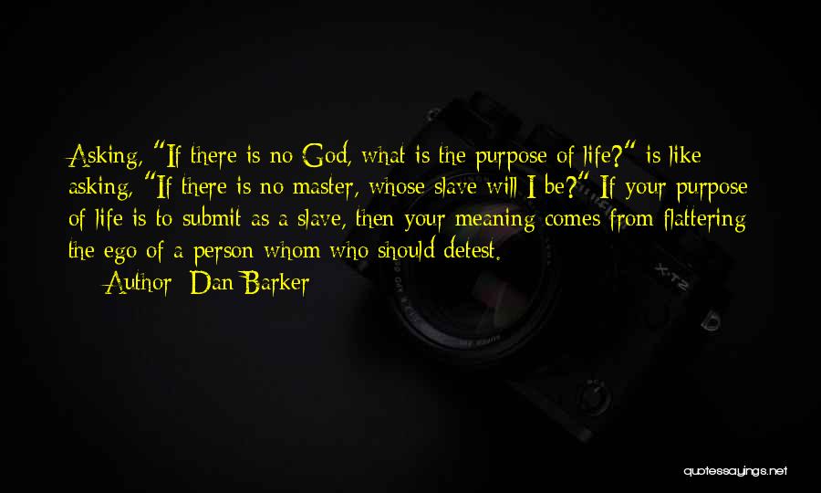 Life Purpose God Quotes By Dan Barker