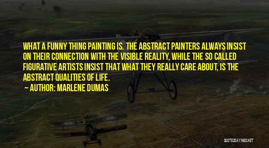Life Qualities Quotes By Marlene Dumas