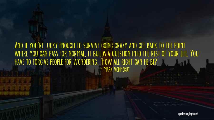 Life Question Mark Quotes By Mark Vonnegut Life Question Mark Quotes By Mark Vonnegut