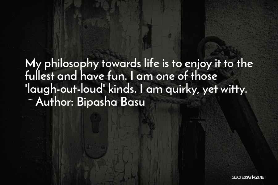 Life Quirky Quotes By Bipasha Basu