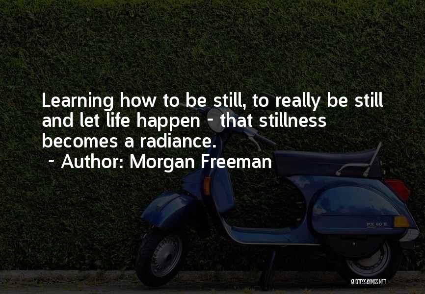 Life Radiance Quotes By Morgan Freeman