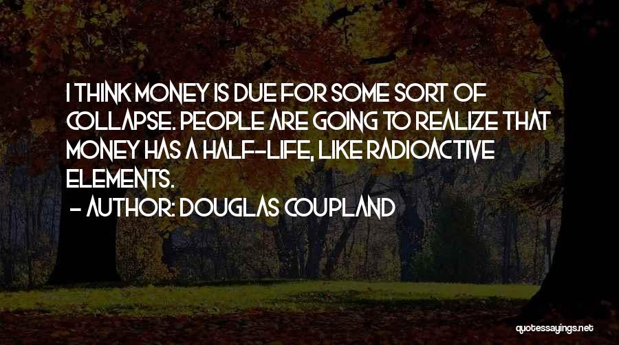 Life Radioactive Quotes By Douglas Coupland