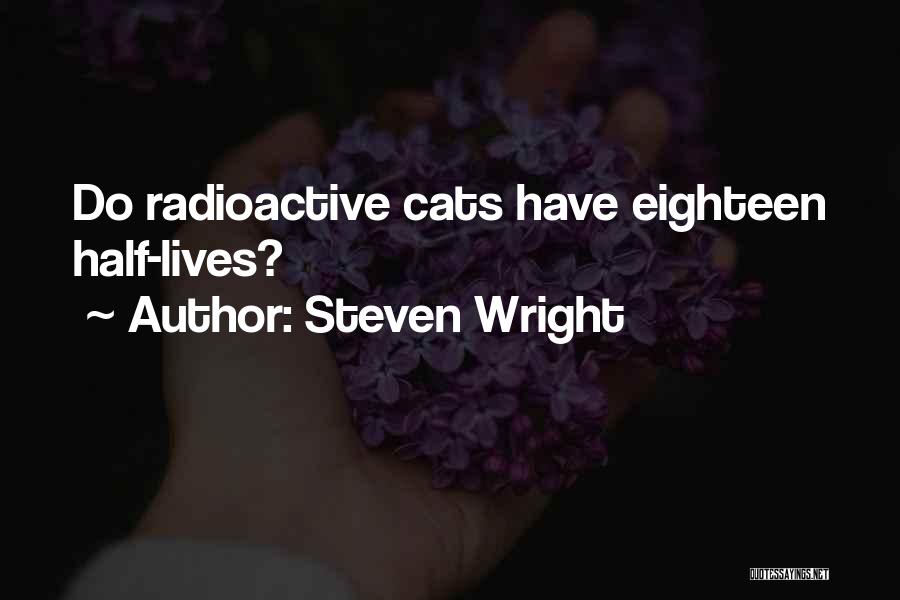 Life Radioactive Quotes By Steven Wright