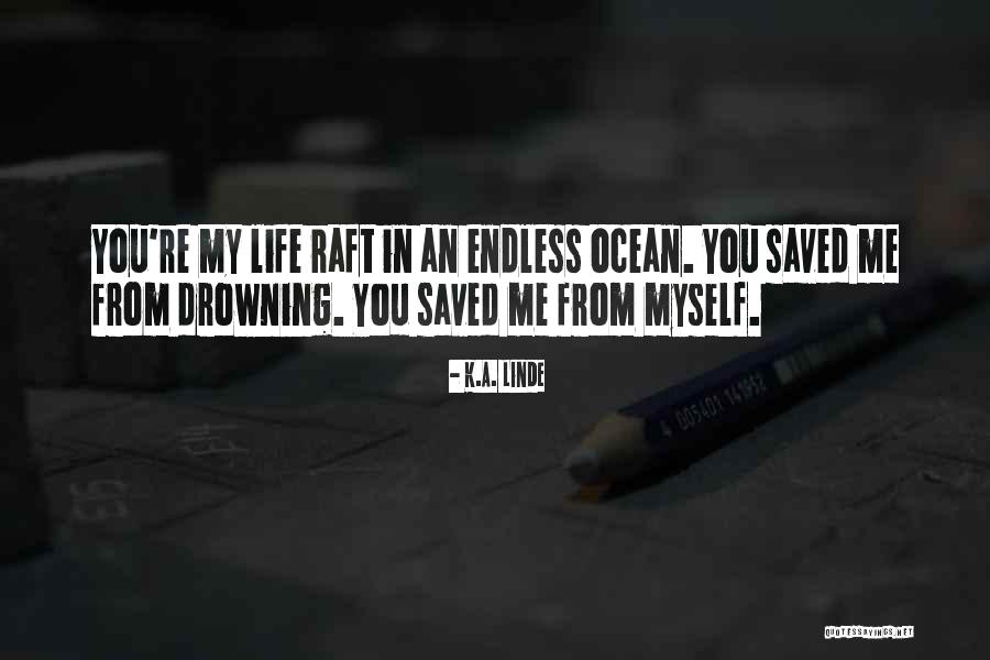 Life Raft Quotes By K.A. Linde Life Raft Quotes By K.A. Linde