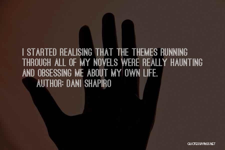 Life Realising Quotes By Dani Shapiro