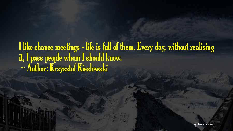 Life Realising Quotes By Krzysztof Kieslowski