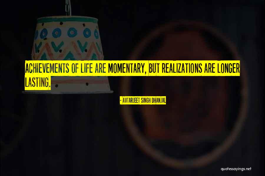 Life Realizations Quotes By Avtarjeet Singh Dhanjal Life Realizations Quotes By Avtarjeet Singh Dhanjal