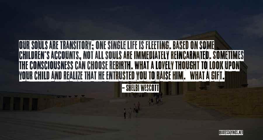 Life Rebirth Quotes By Shelbi Wescott Life Rebirth Quotes By Shelbi Wescott