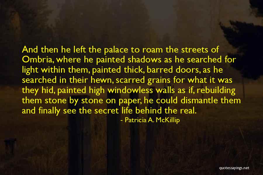 Life Rebuilding Quotes By Patricia A. McKillip Life Rebuilding Quotes By Patricia A. McKillip