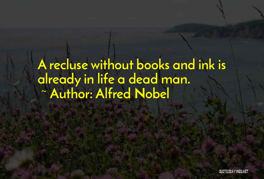 Life Recluse Quotes By Alfred Nobel