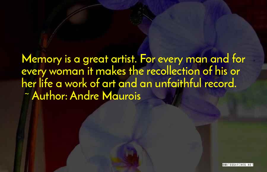 Life Recollection Quotes By Andre Maurois