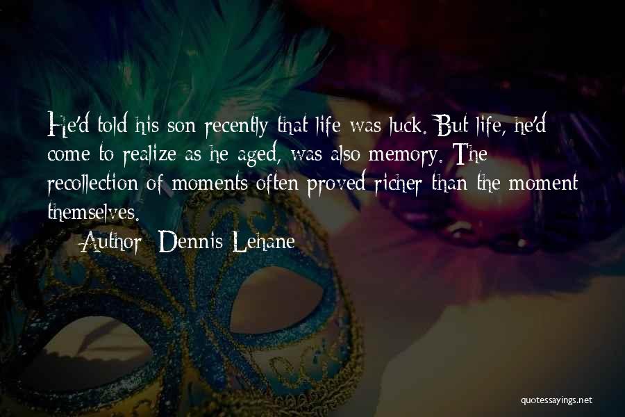 Life Recollection Quotes By Dennis Lehane