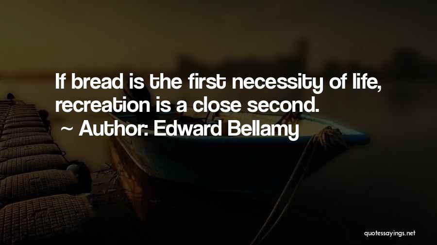Life Recreation Quotes By Edward Bellamy