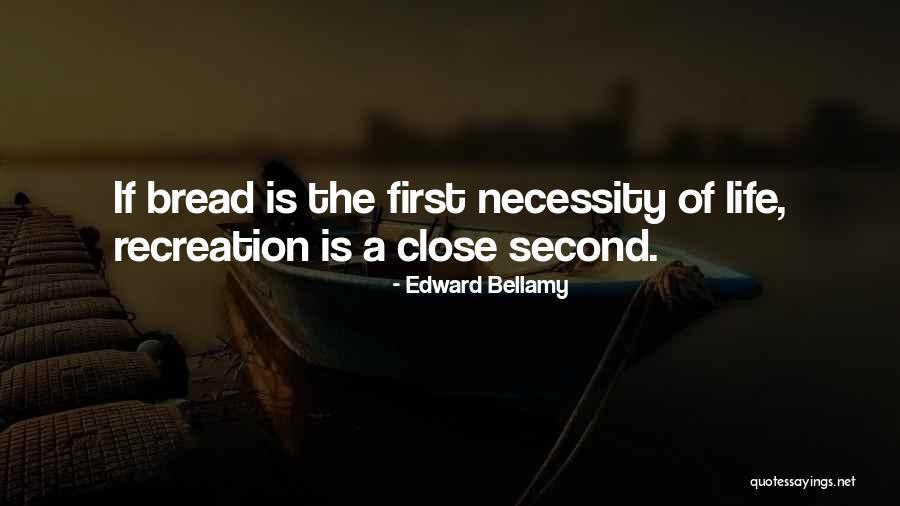 Life Recreation Quotes By Edward Bellamy