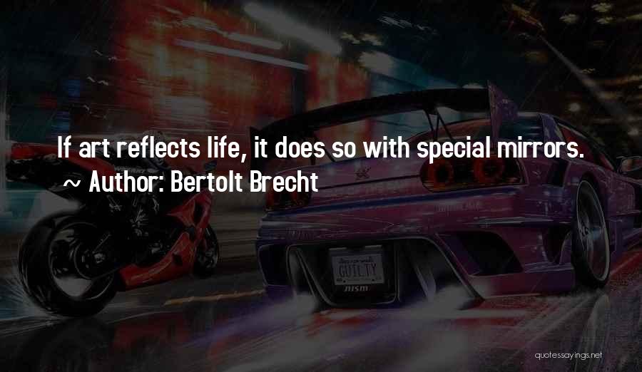 Life Reflects Quotes By Bertolt Brecht