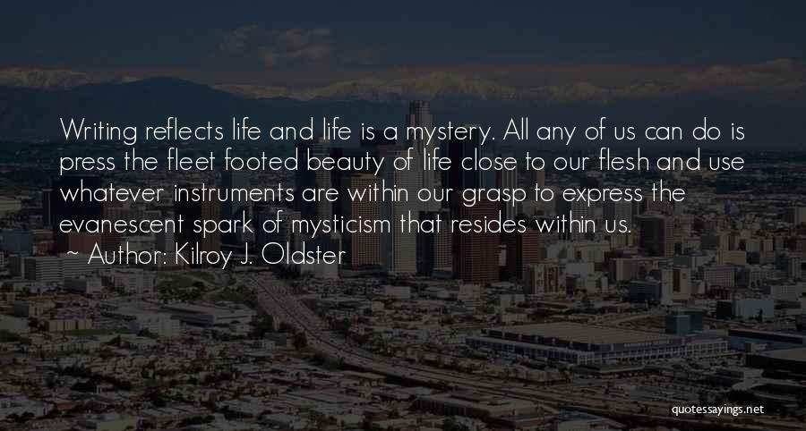 Life Reflects Quotes By Kilroy J. Oldster