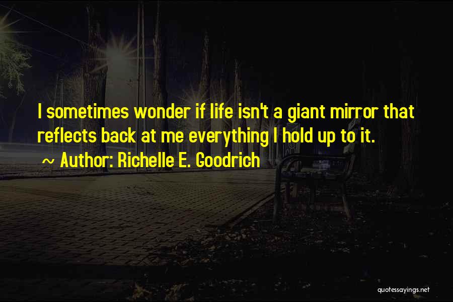 Life Reflects Quotes By Richelle E. Goodrich