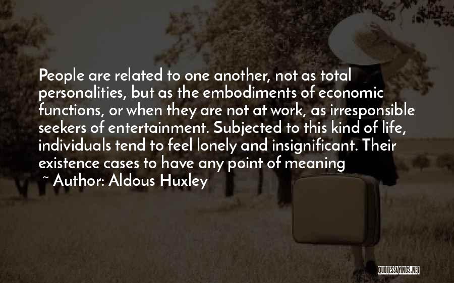 Life Related Quotes By Aldous Huxley