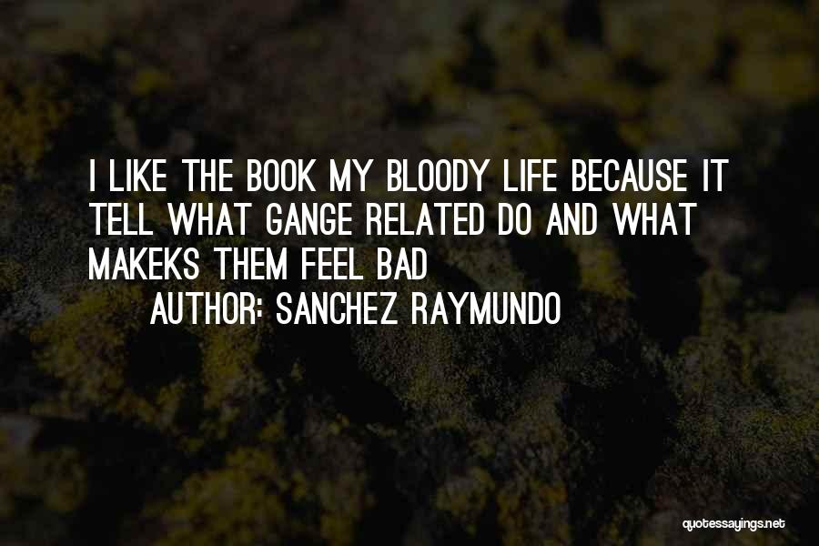 Life Related Quotes By Sanchez Raymundo