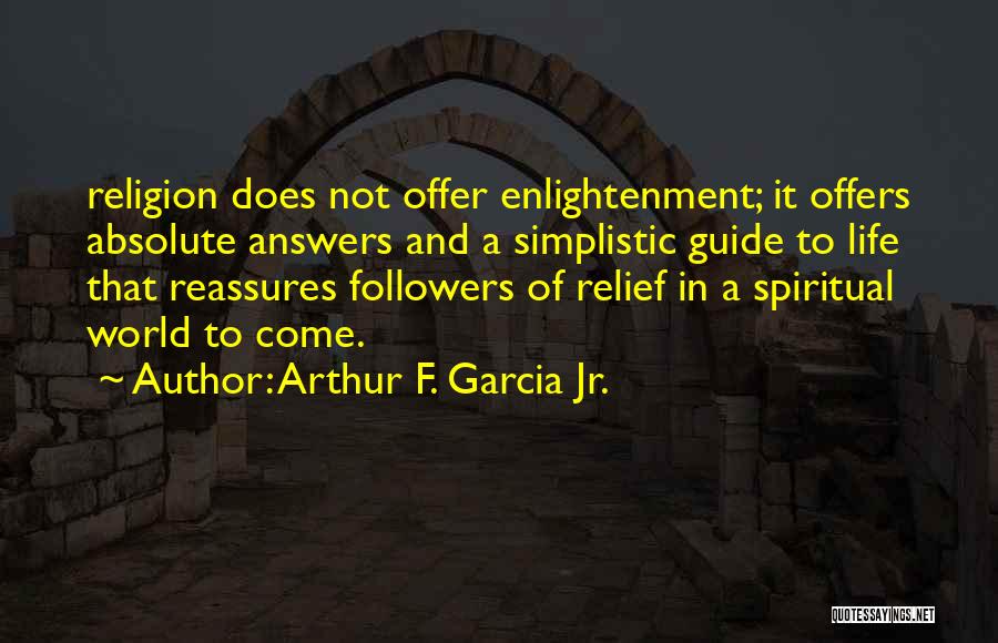 Life Relief Quotes By Arthur F. Garcia Jr.