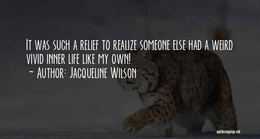 Life Relief Quotes By Jacqueline Wilson