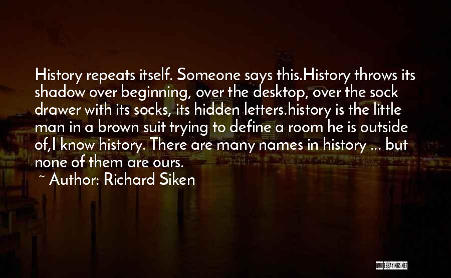 Life Repeats Itself Quotes By Richard Siken