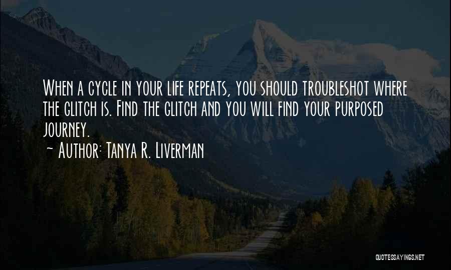 Life Repeats Itself Quotes By Tanya R. Liverman