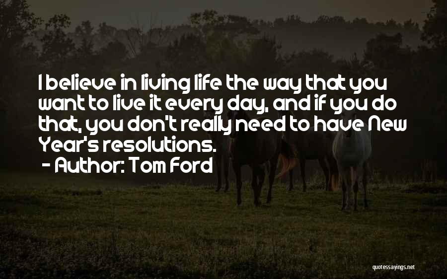 Life Resolutions Quotes By Tom Ford