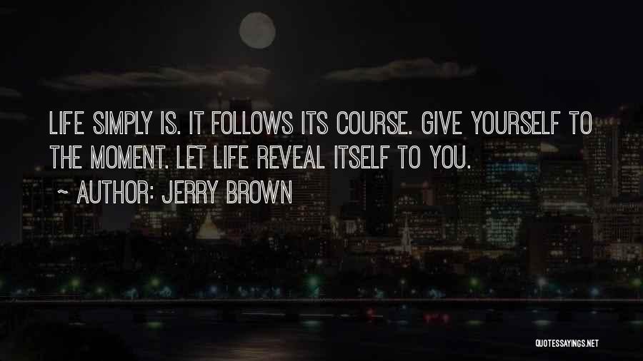 Life Reveal Quotes By Jerry Brown