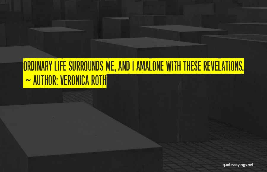 Life Revelations Quotes By Veronica Roth