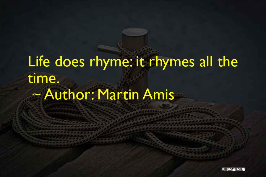 Life Rhyme Quotes By Martin Amis