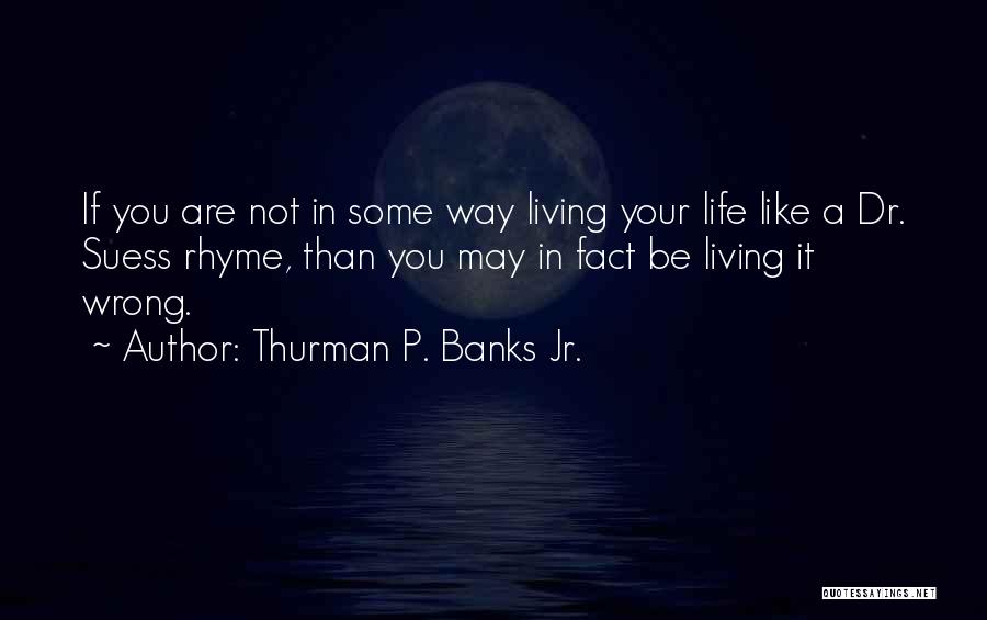 Life Rhyme Quotes By Thurman P. Banks Jr.