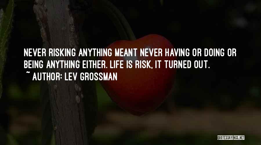 Life Risking Quotes By Lev Grossman