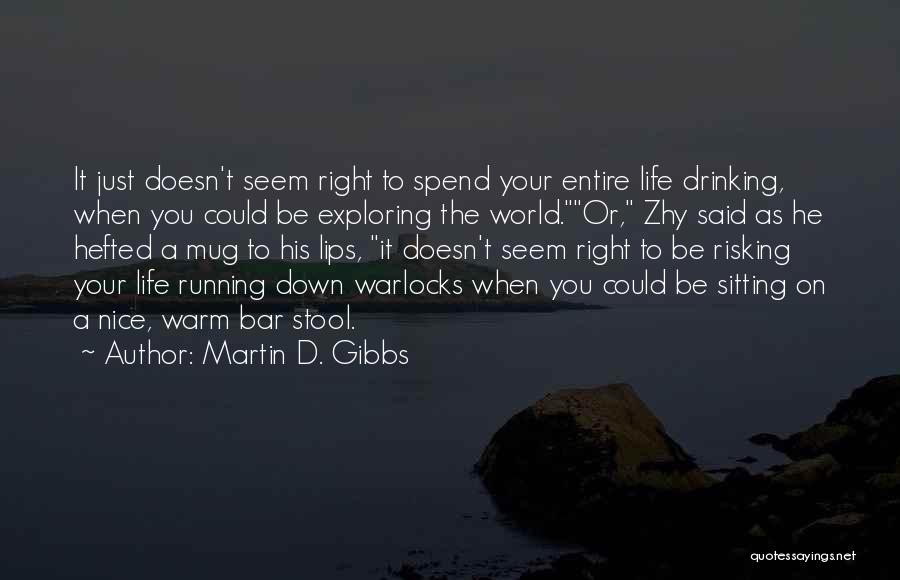 Life Risking Quotes By Martin D. Gibbs