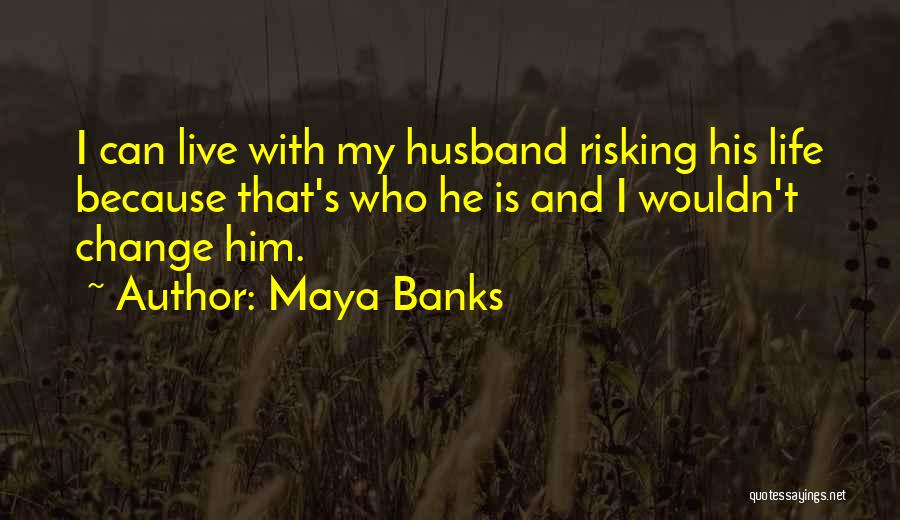 Life Risking Quotes By Maya Banks