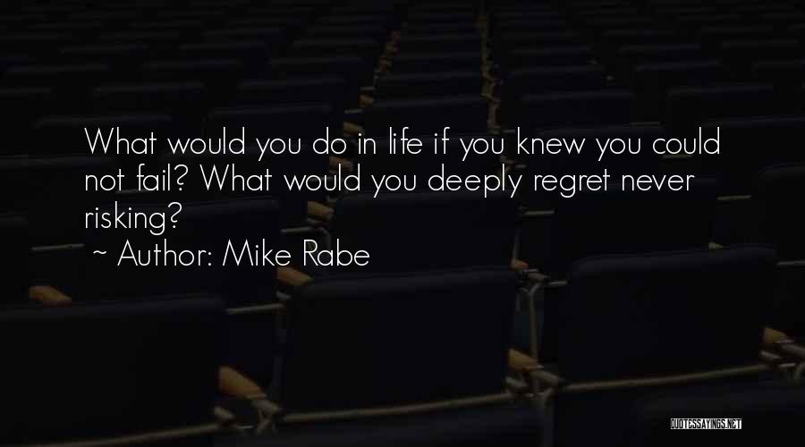 Life Risking Quotes By Mike Rabe