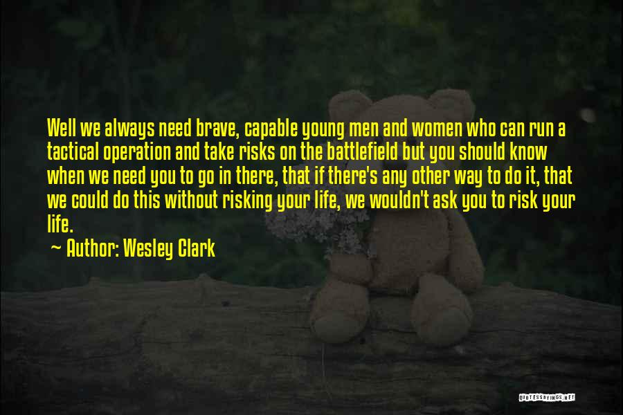 Life Risking Quotes By Wesley Clark