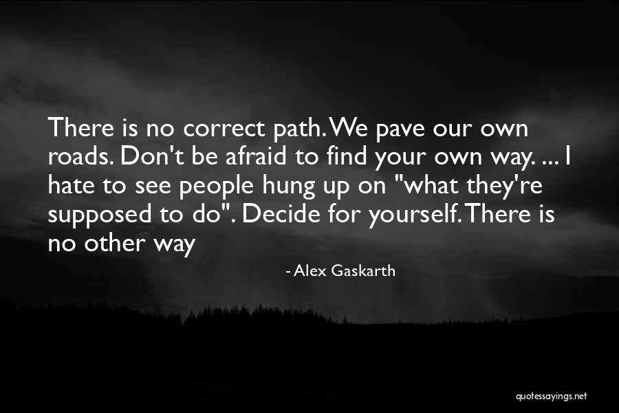 Life Roads Quotes By Alex Gaskarth Life Roads Quotes By Alex Gaskarth