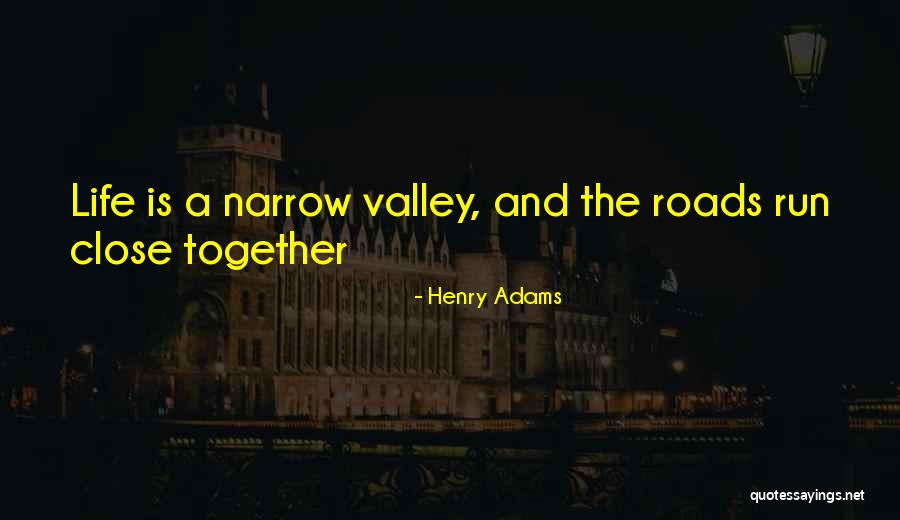 Life Roads Quotes By Henry Adams Life Roads Quotes By Henry Adams