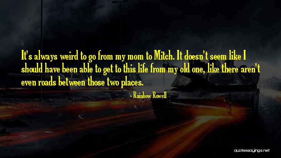 Life Roads Quotes By Rainbow Rowell Life Roads Quotes By Rainbow Rowell