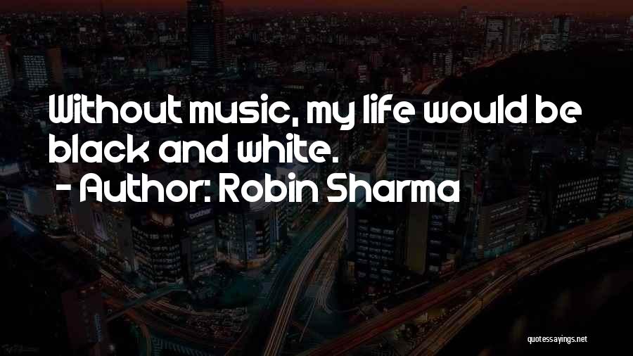 Life Robin Sharma Quotes By Robin Sharma