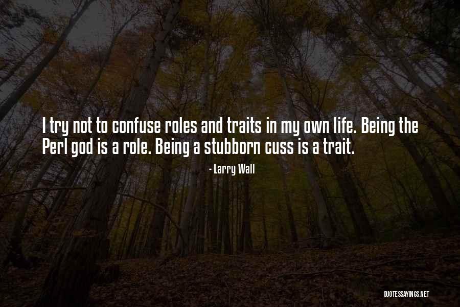 Life Roles Quotes By Larry Wall Life Roles Quotes By Larry Wall