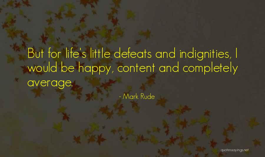 Life Rude Quotes By Mark Rude Life Rude Quotes By Mark Rude