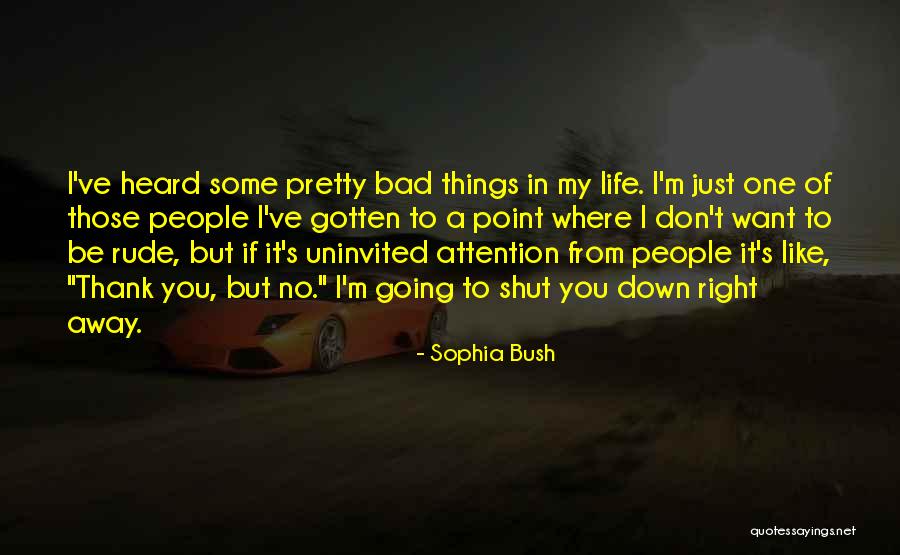 Life Rude Quotes By Sophia Bush Life Rude Quotes By Sophia Bush