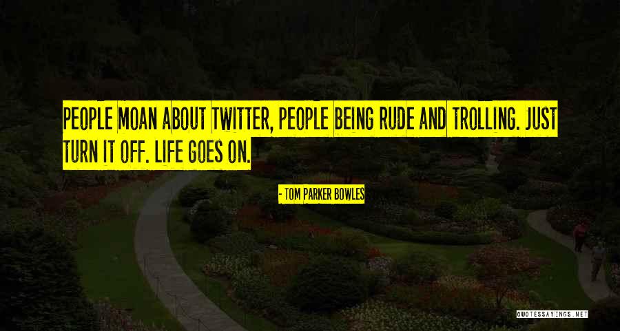 Life Rude Quotes By Tom Parker Bowles Life Rude Quotes By Tom Parker Bowles