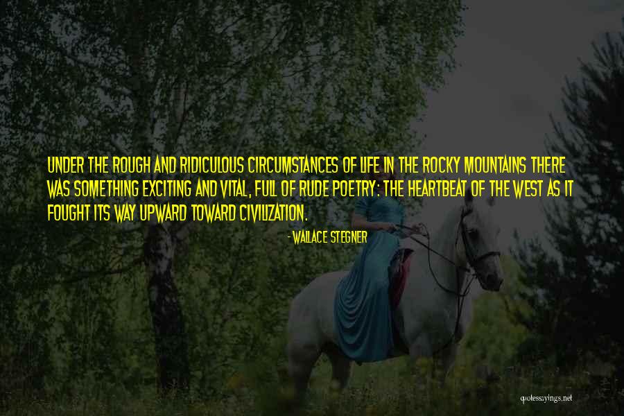 Life Rude Quotes By Wallace Stegner Life Rude Quotes By Wallace Stegner