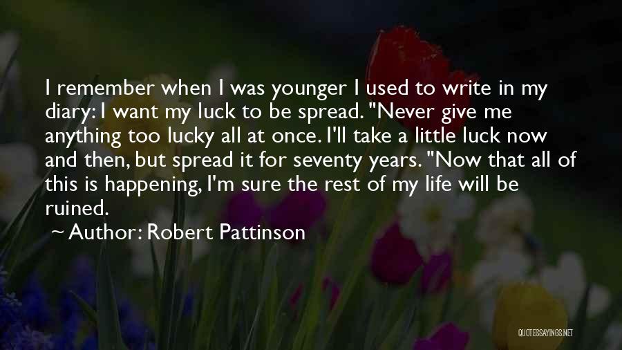 Life Ruined Quotes By Robert Pattinson
