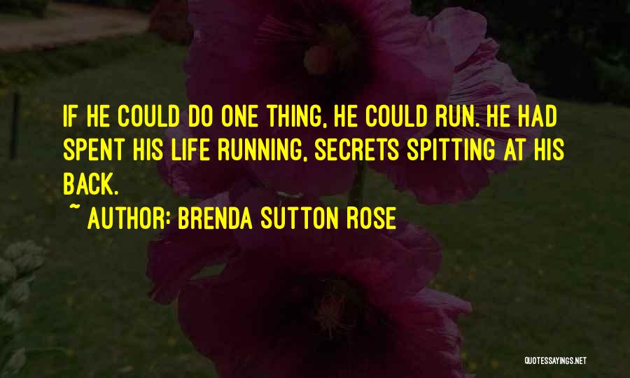 Life Running Away Quotes By Brenda Sutton Rose